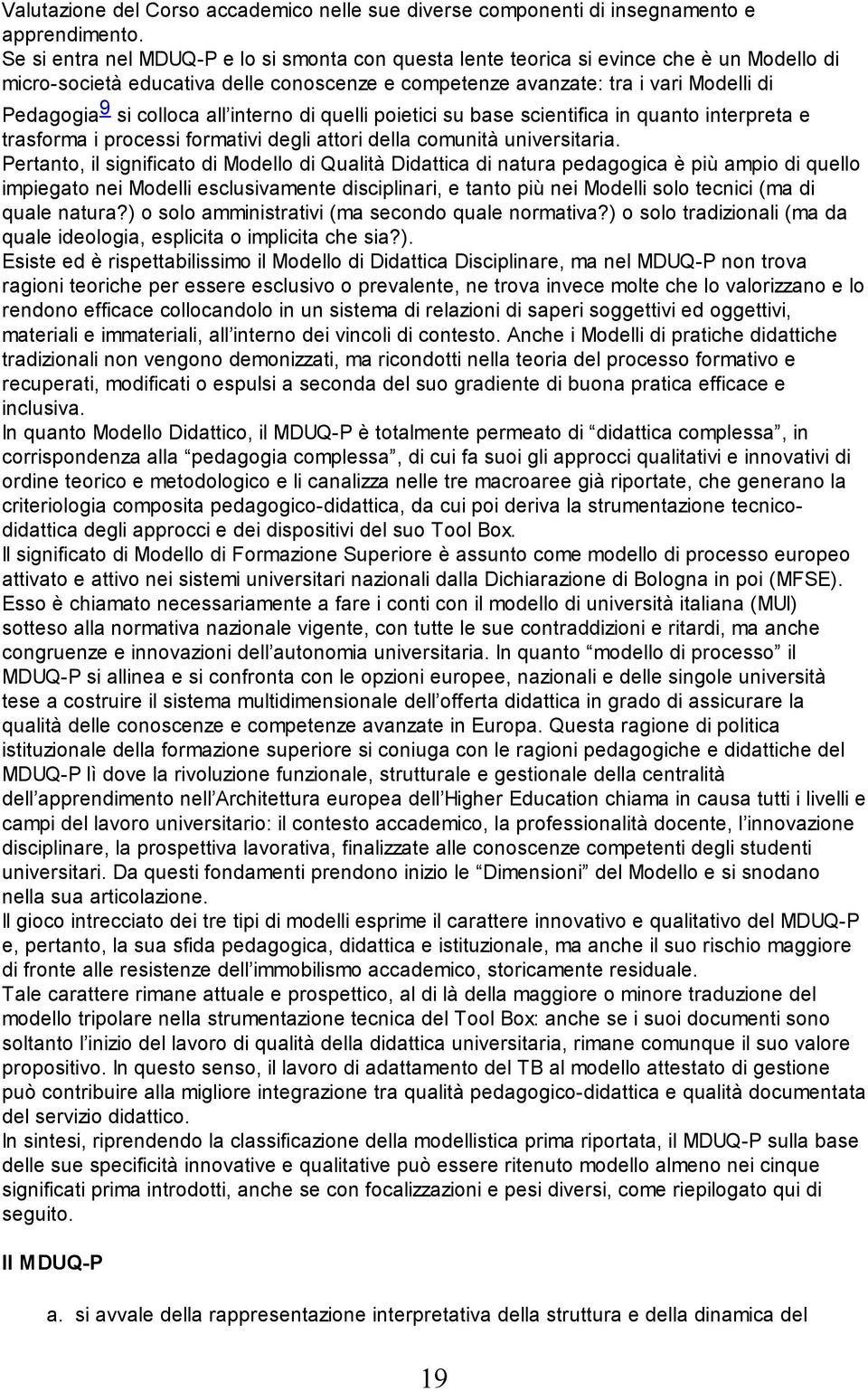 colloca all interno di quelli poietici su base scientifica in quanto interpreta e trasforma i processi formativi degli attori della comunità universitaria.