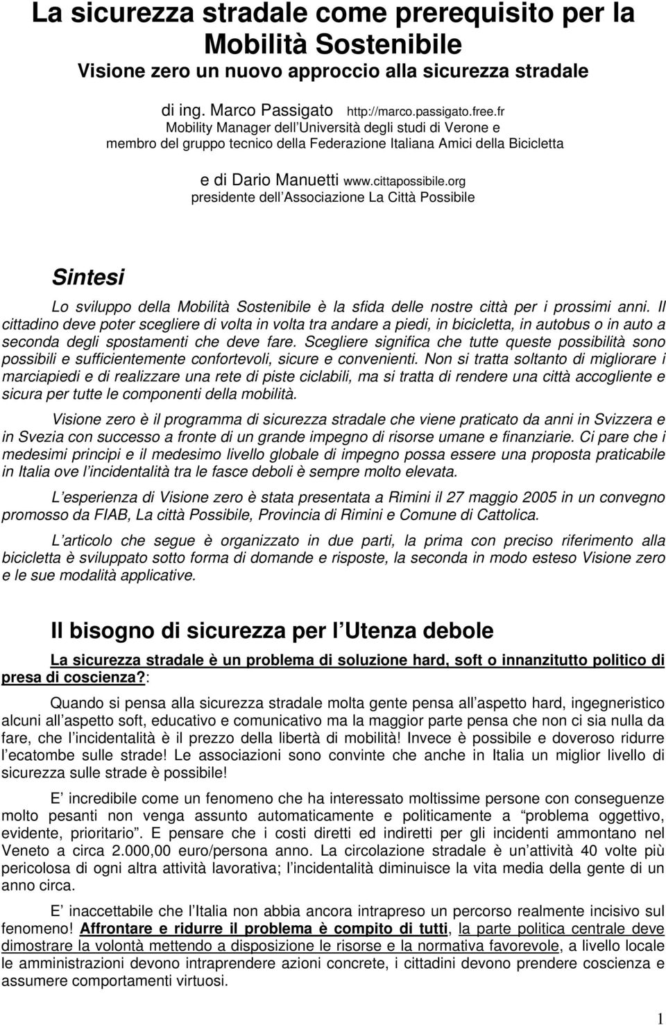 org presidente dell Associazione La Città Possibile Sintesi Lo sviluppo della Mobilità Sostenibile è la sfida delle nostre città per i prossimi anni.