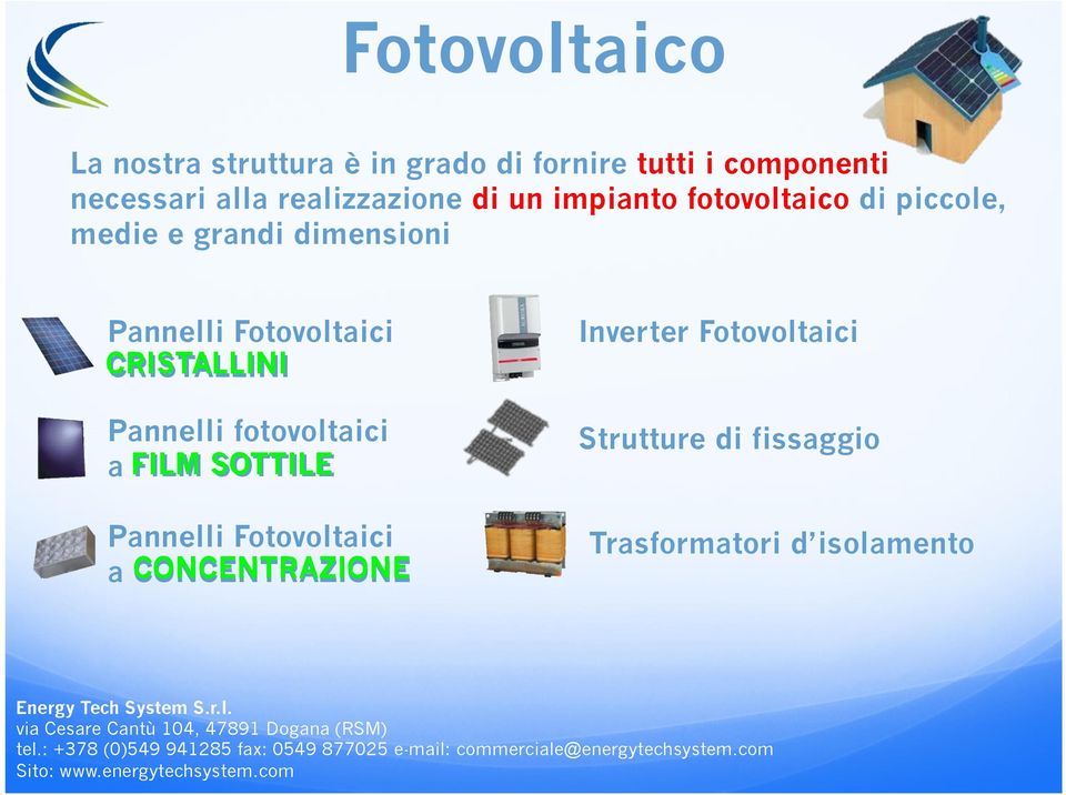 CONCENTRAZIONE Inverter Fotovoltaici Strutture di fissaggio Trasformatori d isolamento Energy Tech System S.r.l. via Cesare Cantù 104, 47891 Dogana (RSM) tel.