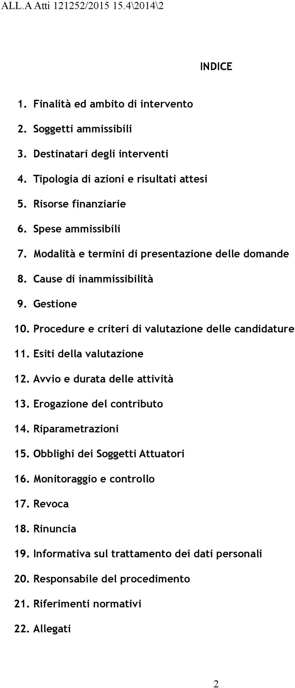 Procedure e criteri di valutazione delle candidature 11. Esiti della valutazione 12. Avvio e durata delle attività 13. Erogazione del contributo 14.