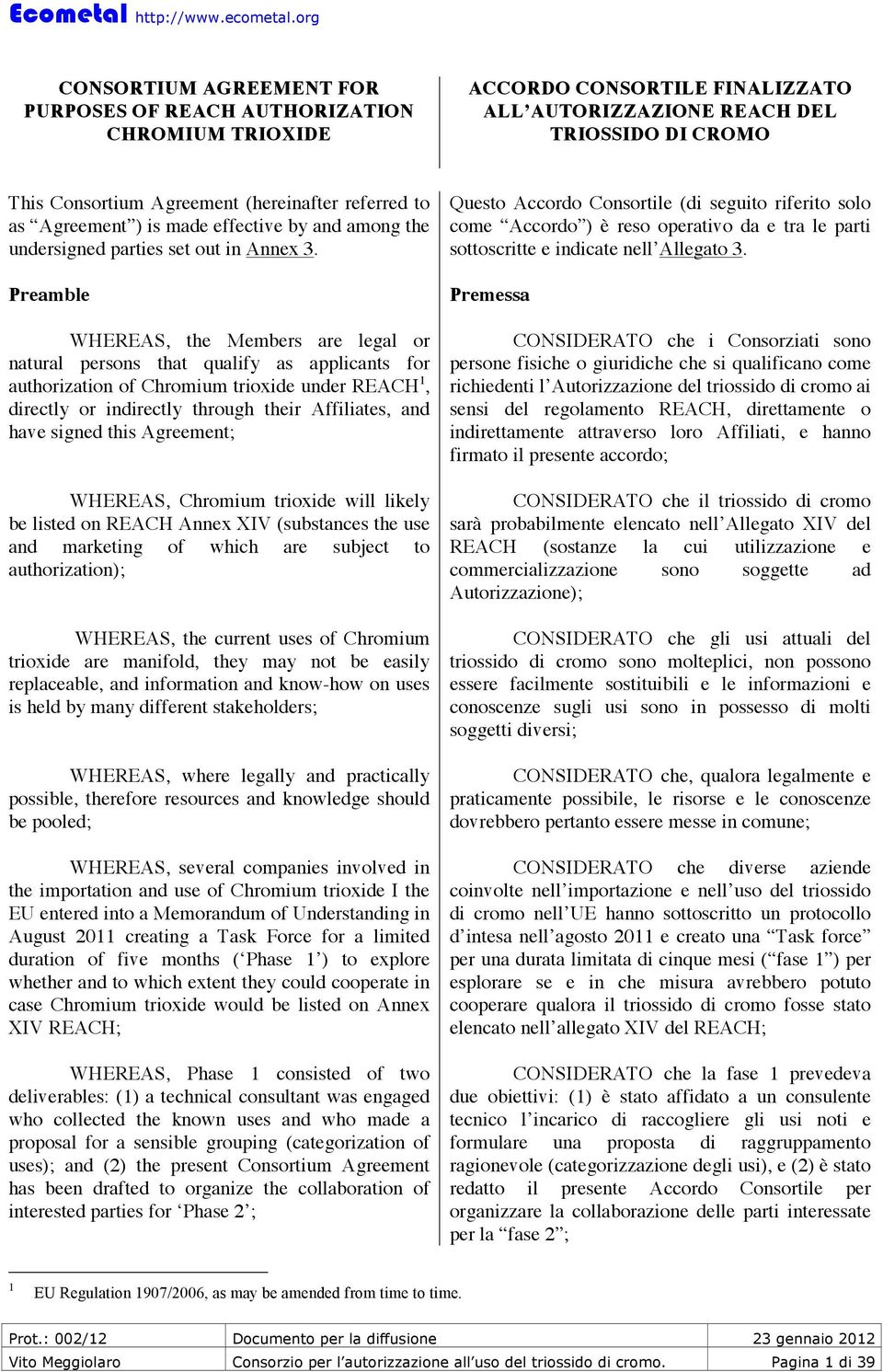 Preamble WHEREAS, the Members are legal or natural persons that qualify as applicants for authorization of Chromium trioxide under REACH 1, directly or indirectly through their Affiliates, and have