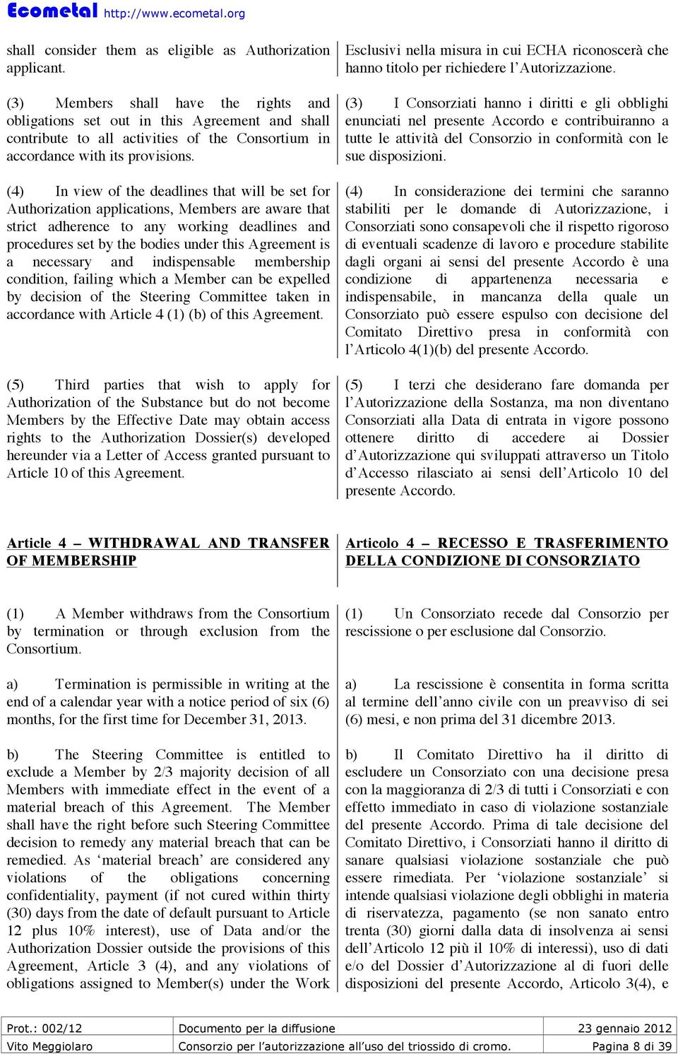 (4) In view of the deadlines that will be set for Authorization applications, Members are aware that strict adherence to any working deadlines and procedures set by the bodies under this Agreement is