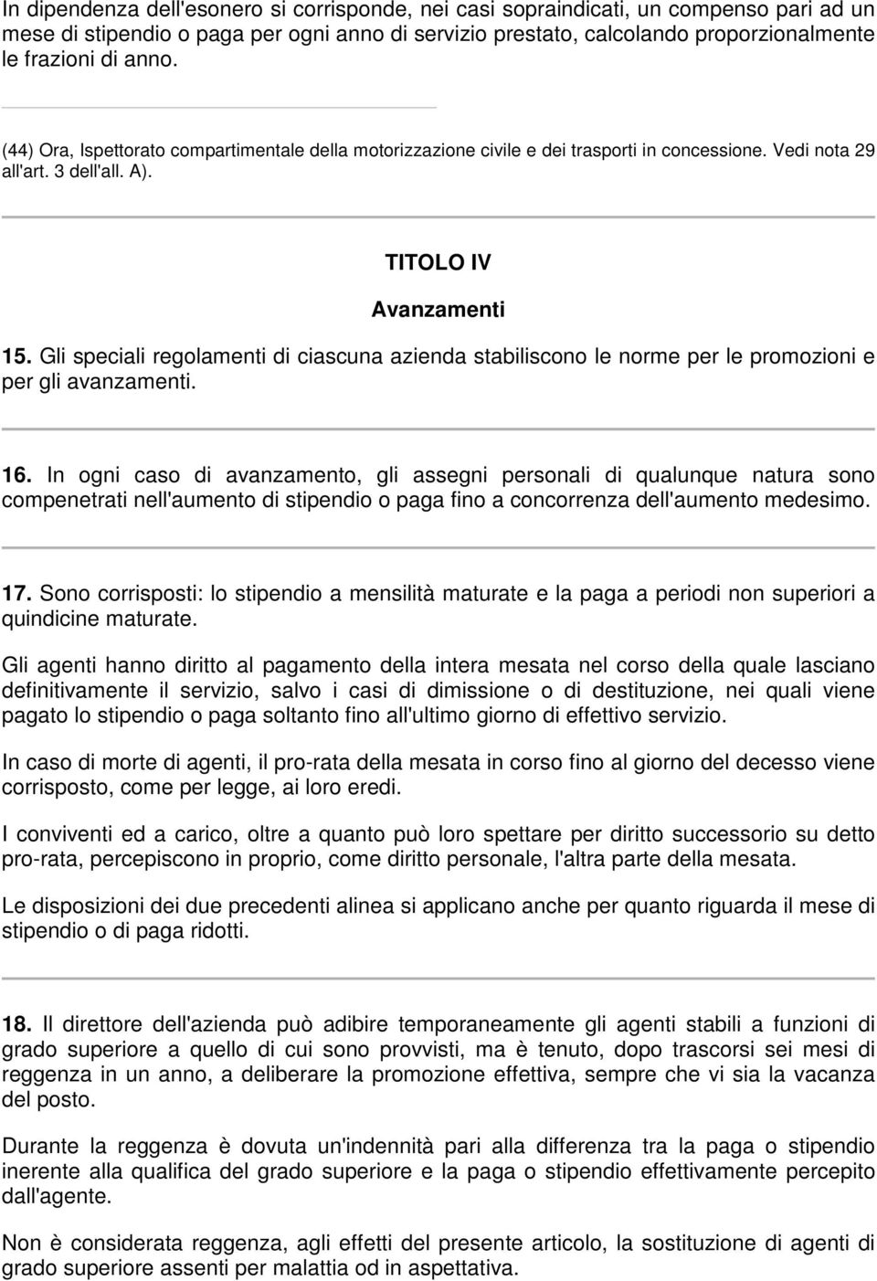 Gli speciali regolamenti di ciascuna azienda stabiliscono le norme per le promozioni e per gli avanzamenti. 16.