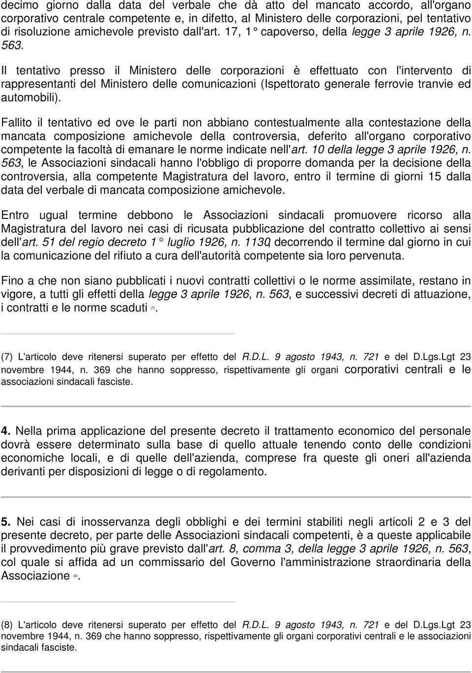 Il tentativo presso il Ministero delle corporazioni è effettuato con l'intervento di rappresentanti del Ministero delle comunicazioni (Ispettorato generale ferrovie tranvie ed automobili).