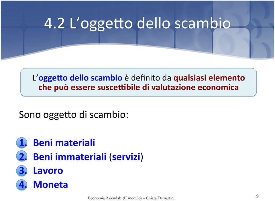 di valutazione economica Sono ogge%o di scambio: 1.