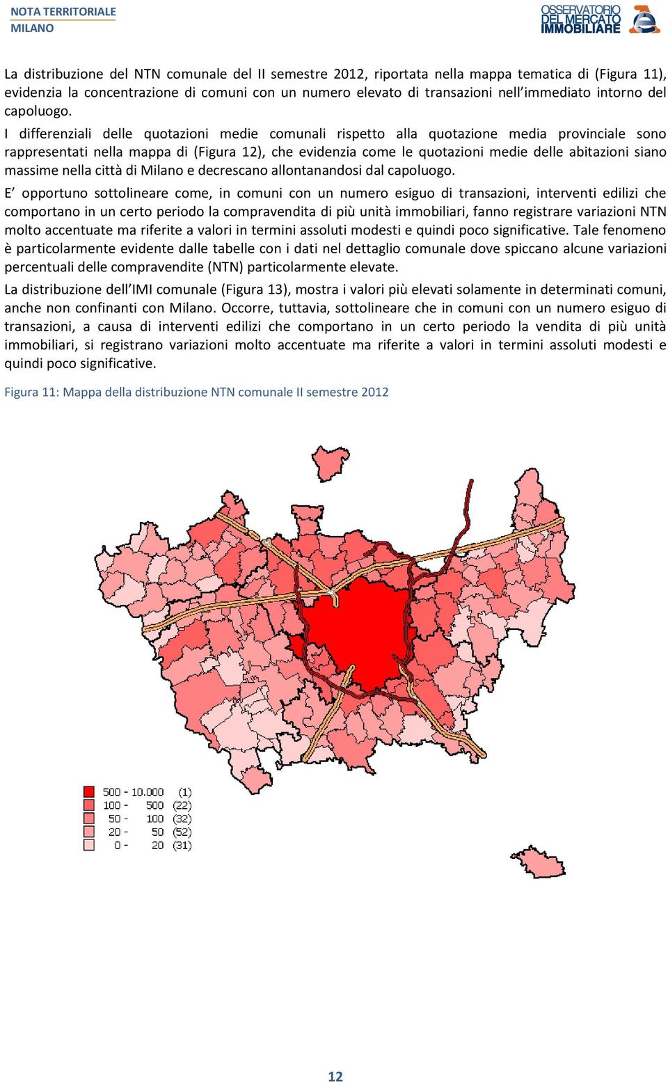 I differenziali delle quotazioni medie comunali rispetto alla media provinciale sono rappresentati nella mappa di (Figura 12), che evidenzia come le quotazioni medie delle abitazioni siano massime