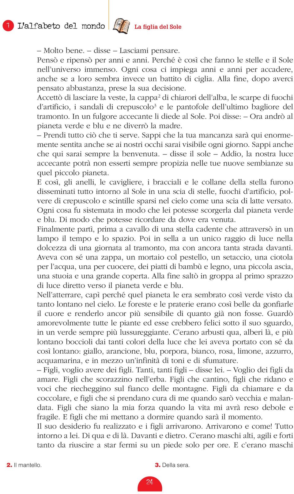 Accettò di lasciare la veste, la cappa 2 di chiarori dell alba, le scarpe di fuochi d artificio, i sandali di crepuscolo 3 e le pantofole dell ultimo bagliore del tramonto.