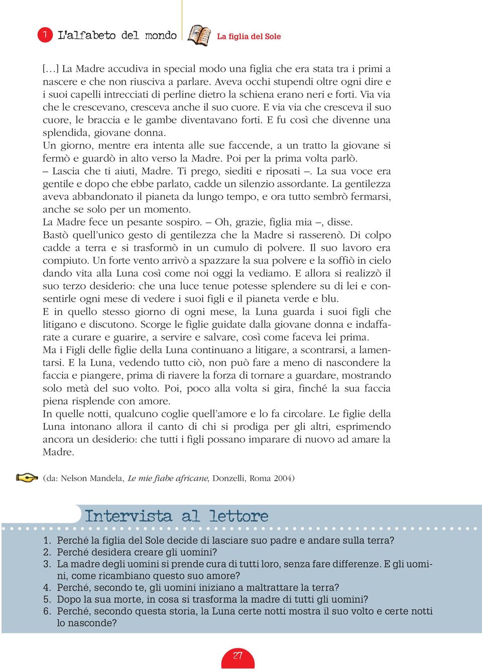 E via via che cresceva il suo cuore, le braccia e le gambe diventavano forti. E fu così che divenne una splendida, giovane donna.