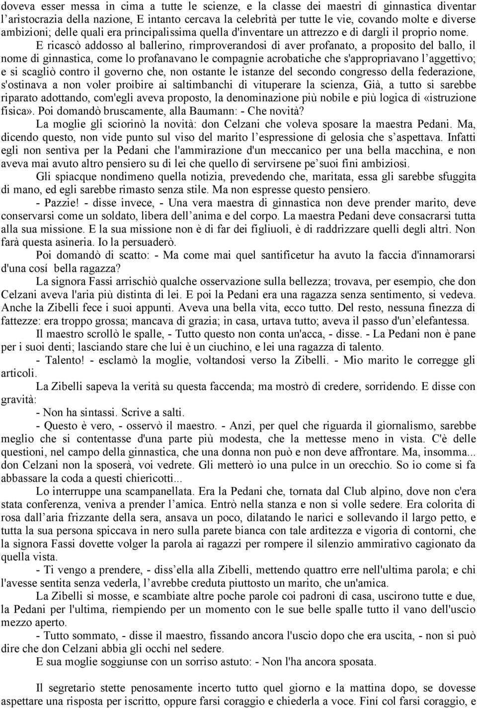 E ricascò addosso al ballerino, rimproverandosi di aver profanato, a proposito del ballo, il nome di ginnastica, come lo profanavano le compagnie acrobatiche che s'appropriavano l aggettivo; e si