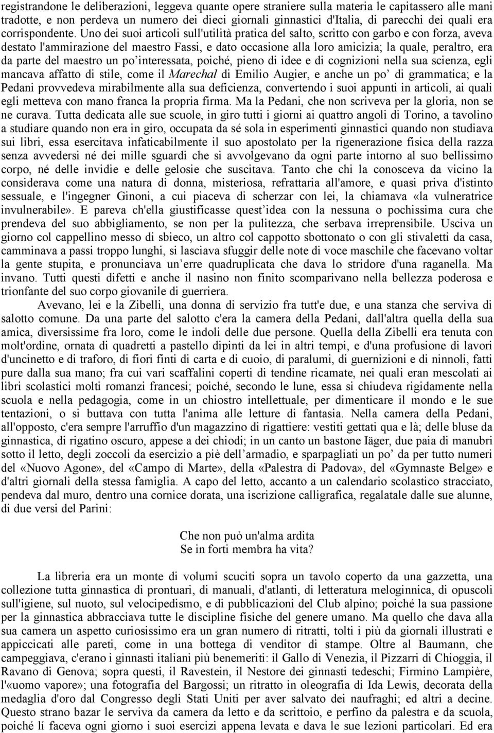 Uno dei suoi articoli sull'utilità pratica del salto, scritto con garbo e con forza, aveva destato l'ammirazione del maestro Fassi, e dato occasione alla loro amicizia; la quale, peraltro, era da