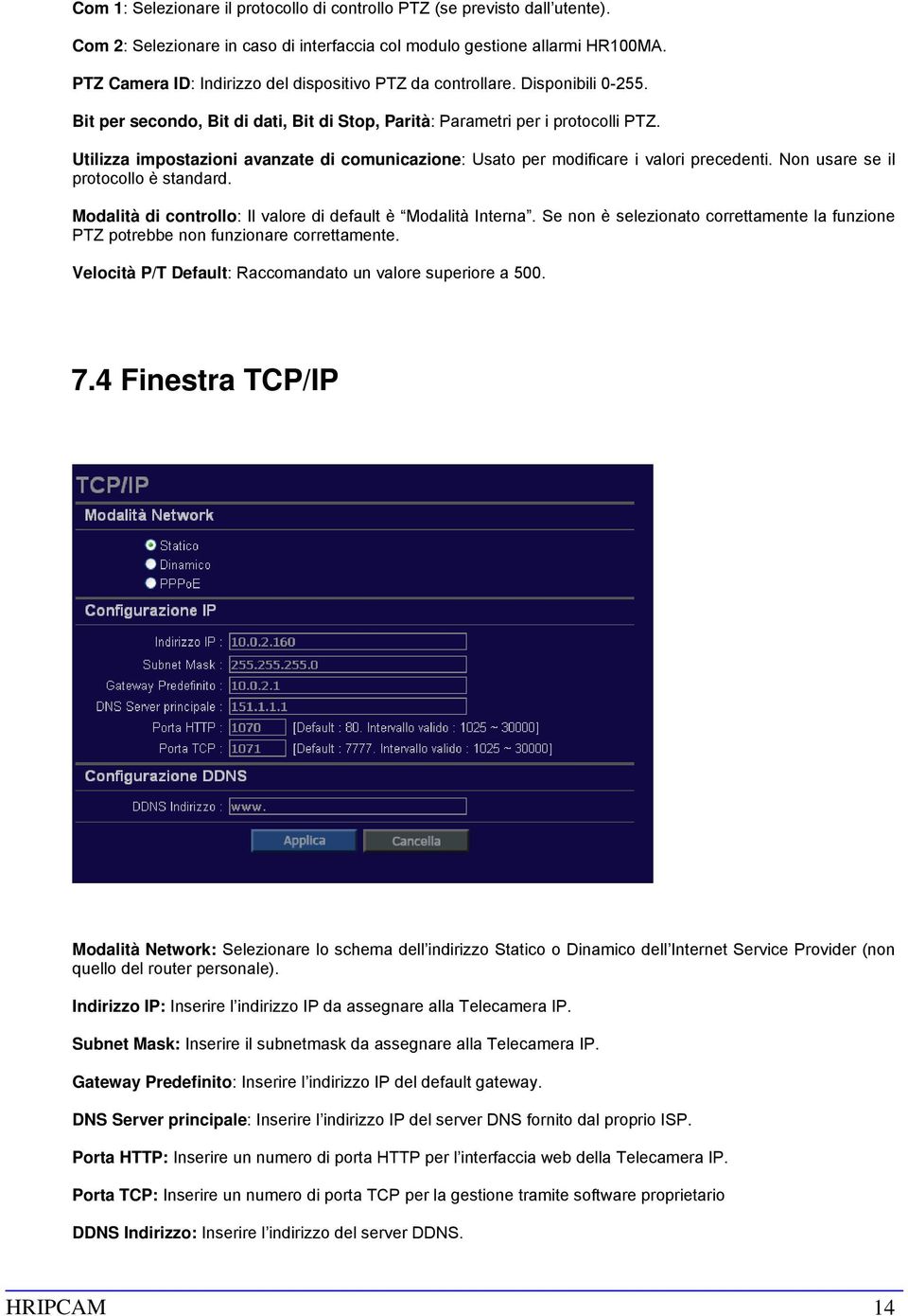 Utilizza impostazioni avanzate di comunicazione: Usato per modificare i valori precedenti. Non usare se il protocollo è standard. Modalità di controllo: Il valore di default è Modalità Interna.