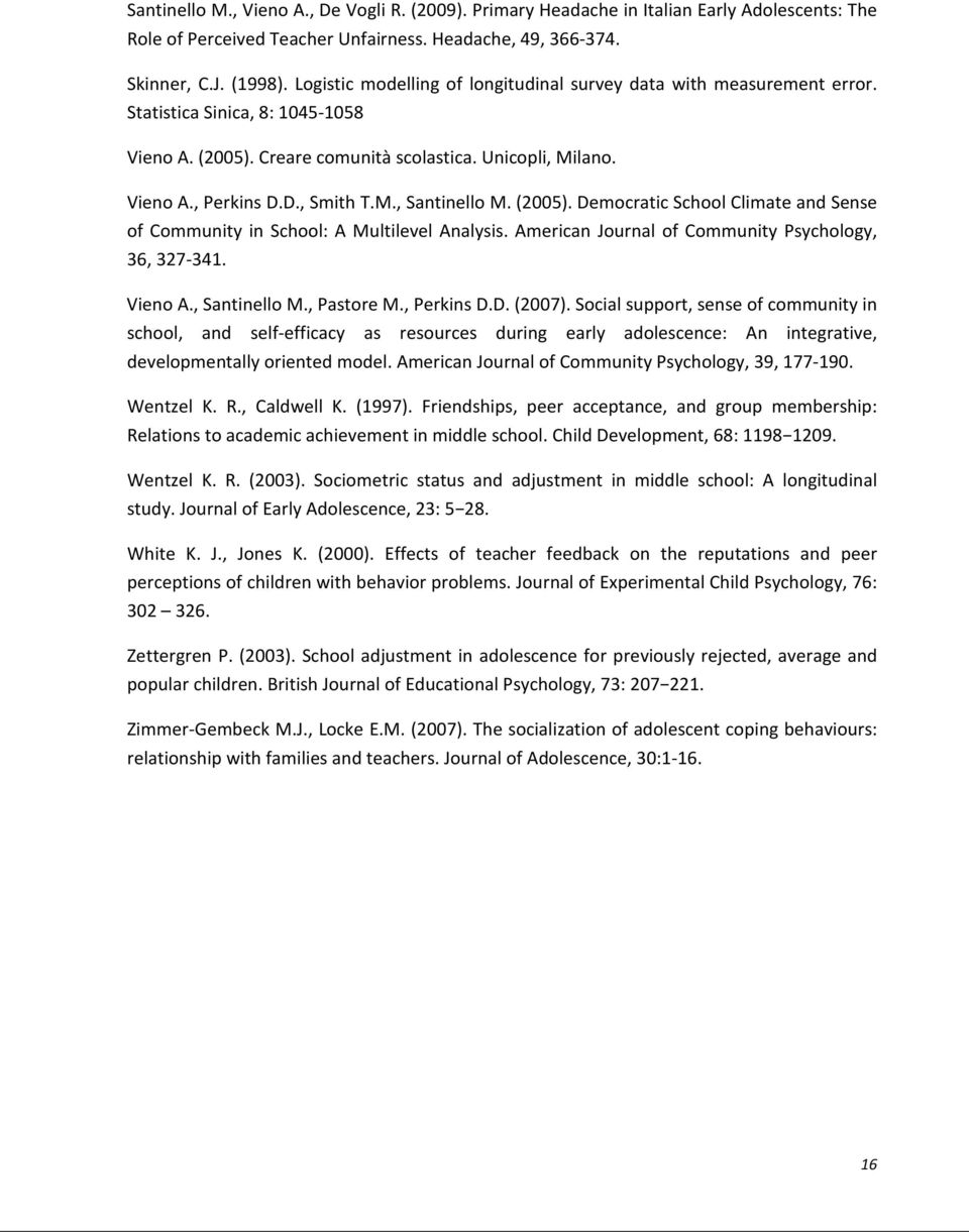 (2005). Democratic School Climate and Sense of Community in School: A Multilevel Analysis. American Journal of Community Psychology, 36, 327-341. Vieno A., Santinello M., Pastore M., Perkins D.D. (2007).