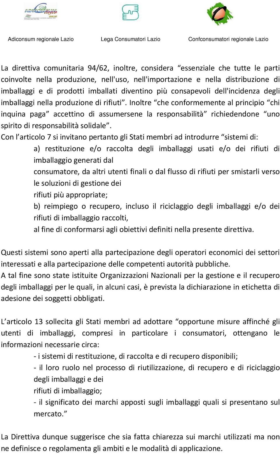 Inoltre che conformemente al principio chi inquina paga accettino di assumersene la responsabilità richiedendone uno spirito di responsabilità solidale.