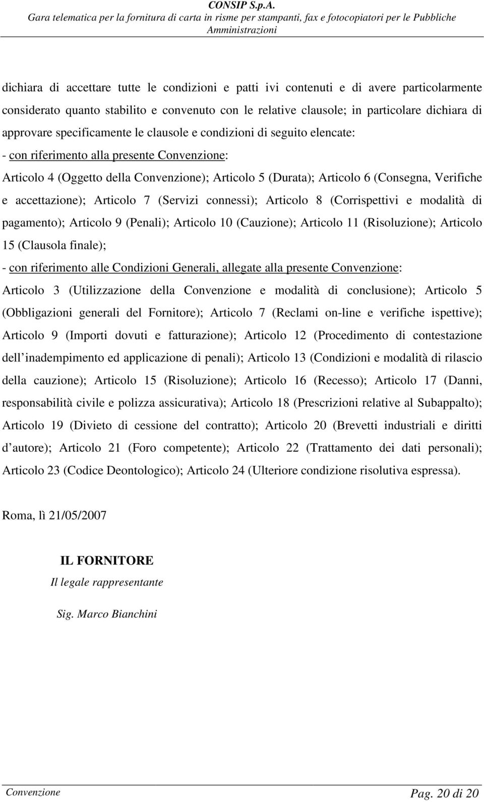 e accettazione); Articolo 7 (Servizi connessi); Articolo 8 (Corrispettivi e modalità di pagamento); Articolo 9 (Penali); Articolo 10 (Cauzione); Articolo 11 (Risoluzione); Articolo 15 (Clausola