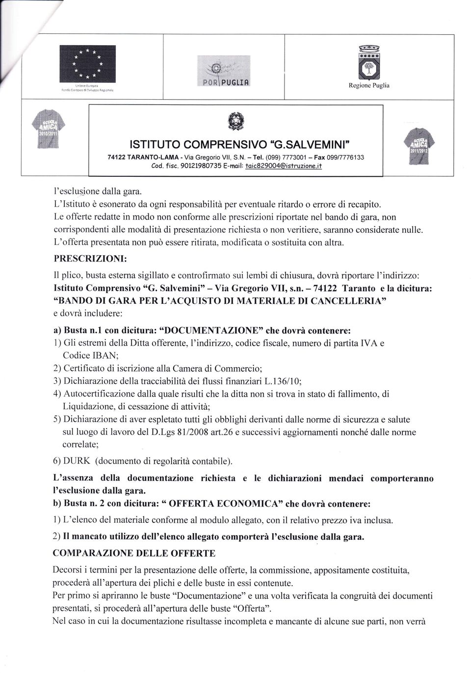 Le offerte redatte in modo non conforme alle prescrizioni riportate nel bando di gara, non corrispondenti alle modalità di presentazione richiesta o non veritiere, saranno considerate nulle.