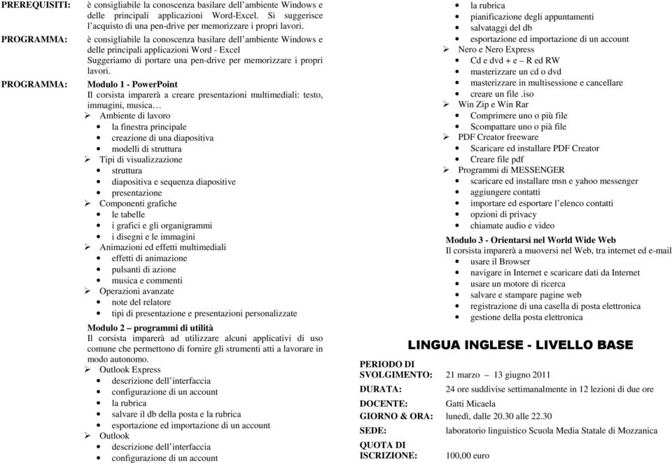 Modulo 1 - PowerPoint Il corsista imparerà a creare presentazioni multimediali: testo, immagini, musica Ambiente di lavoro la finestra principale creazione di una diapositiva modelli di struttura