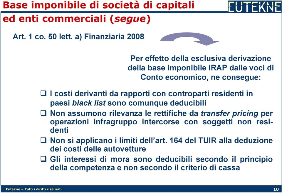 controparti residenti in paesi black list sono comunque deducibili Non assumono rilevanza le rettifiche da transfer pricing per operazioni infragruppo intercorse con