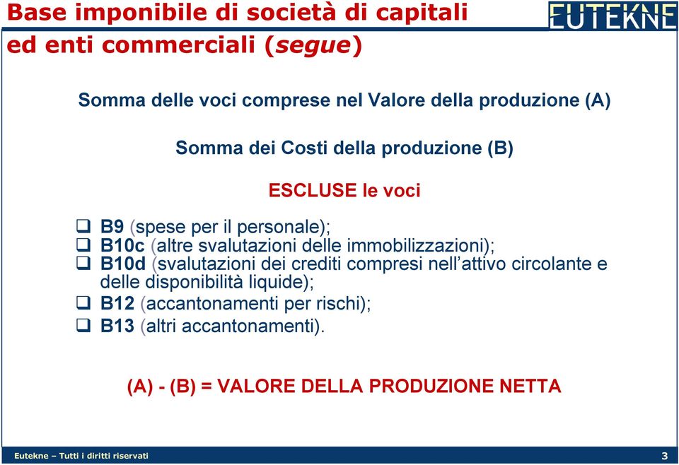 immobilizzazioni); B10d (svalutazioni dei crediti compresi nell attivo circolante e delle disponibilità liquide); B12