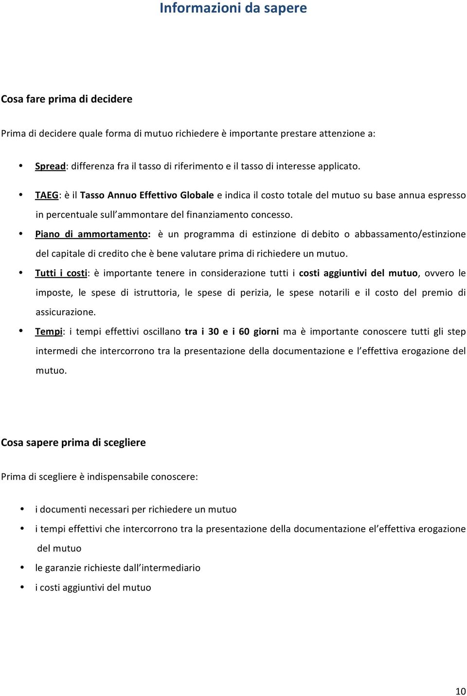 Piano di ammortamento: è un programma di estinzione di debito o abbassamento/estinzione del capitale di credito che è bene valutare prima di richiedere un mutuo.