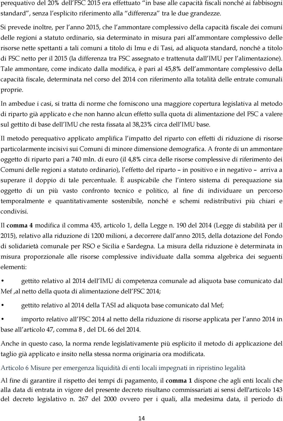 risorse nette spettanti a tali comuni a titolo di Imu e di Tasi, ad aliquota standard, nonché a titolo di FSC netto per il 2015 (la differenza tra FSC assegnato e trattenuta dall IMU per l