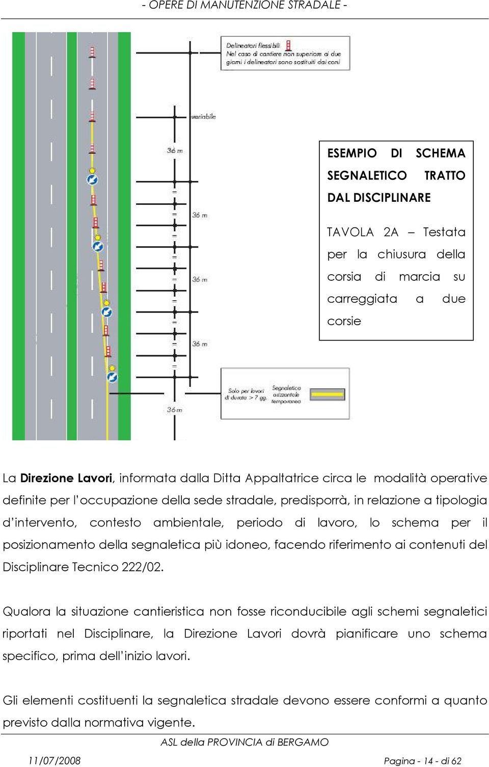 della segnaletica più idoneo, facendo riferimento ai contenuti del Disciplinare Tecnico 222/02.