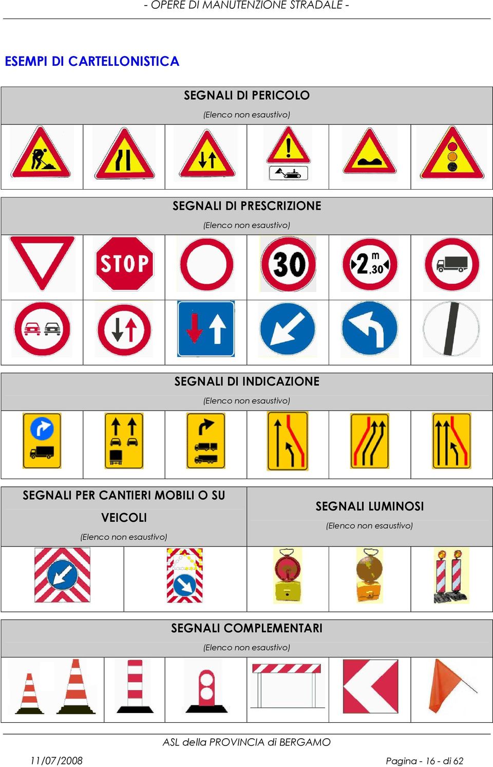 SEGNALI PER CANTIERI MOBILI O SU VEICOLI (Elenco non esaustivo) SEGNALI LUMINOSI