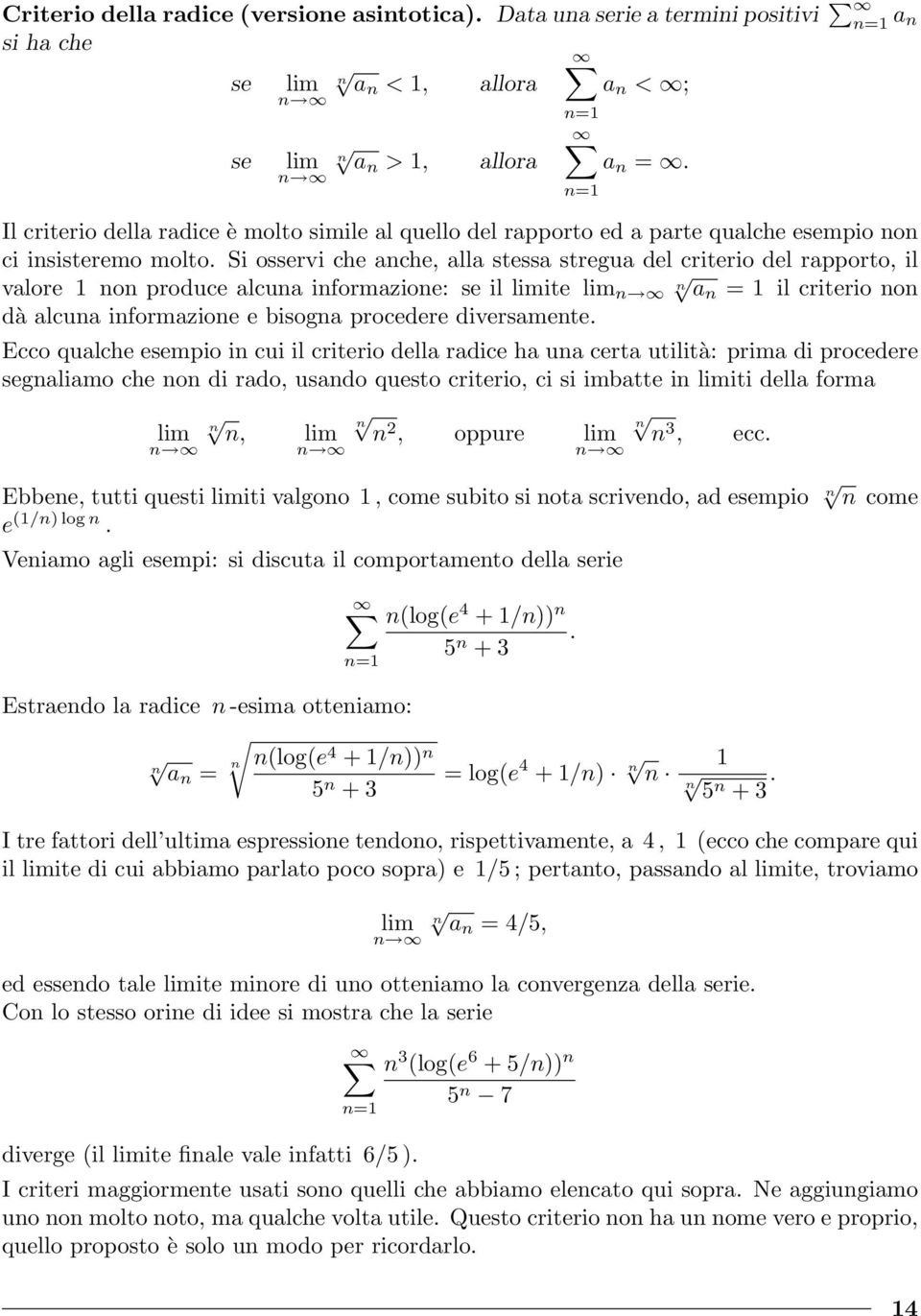 Si osservi che ache, alla stessa stregua del criterio del rapporto, il valore o produce alcua iformazioe: se il ite a = il criterio o dà alcua iformazioe e bisoga procedere diversamete.