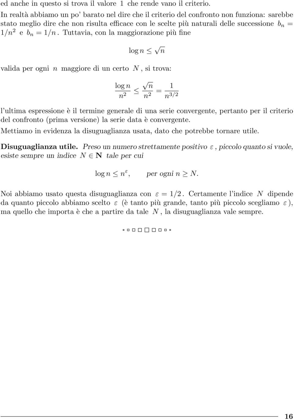 Tuttavia, co la maggiorazioe più fie log valida per ogi maggiore di u certo N, si trova: log 2 2 = 3/2 l ultima espressioe è il termie geerale di ua serie covergete, pertato per il criterio del