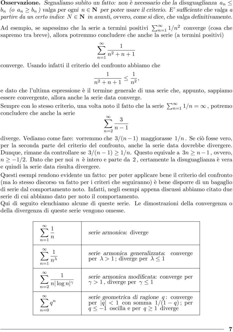 Ad esempio, se sapessimo che la serie a termii positivi /2 coverge (cosa che sapremo tra breve), allora potremmo cocludere che ache la serie (a termii positivi) 2 + + coverge.