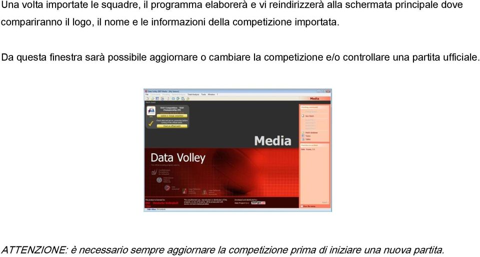 Da questa finestra sarà possibile aggiornare o cambiare la competizione e/o controllare una