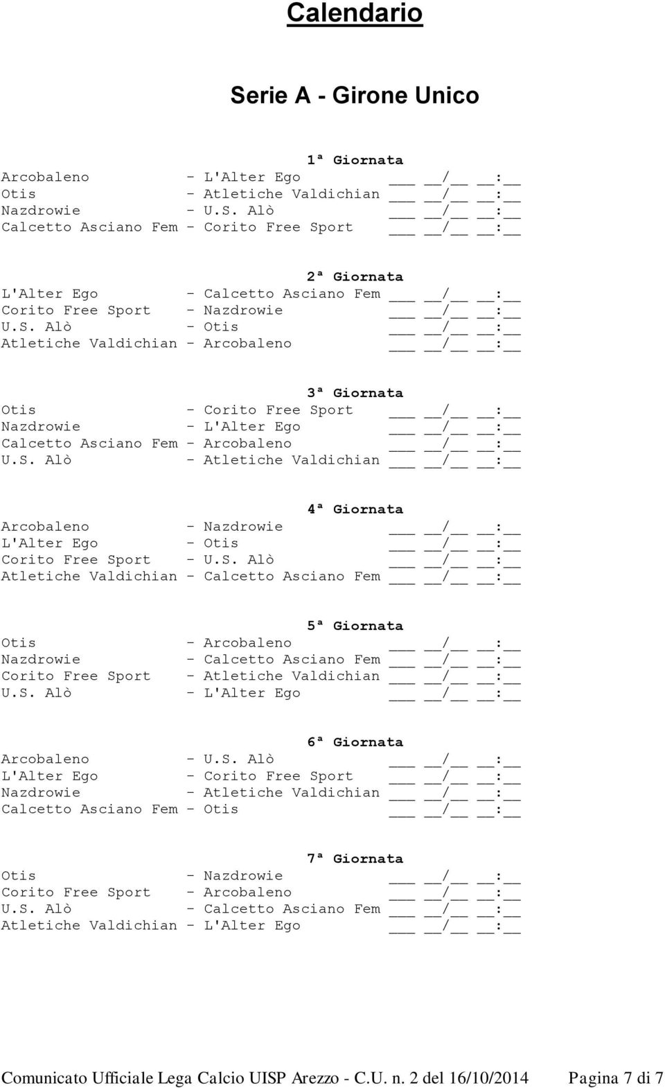 S. Alò Atletiche Valdichian - Calcetto Asciano Fem 5ª Giornata Otis - Arcobaleno Nazdrowie - Calcetto Asciano Fem Corito Free Sport - Atletiche Valdichian U.S. Alò - L'Alter Ego 6ª Giornata Arcobaleno - U.