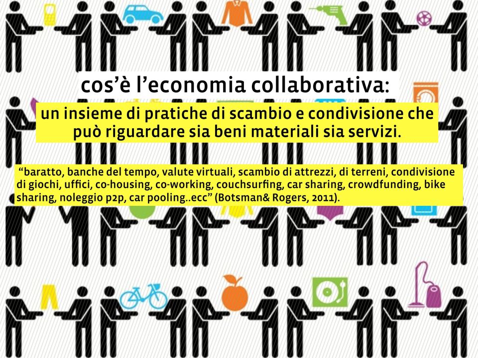 baratto, banche del tempo, valute virtuali, scambio di attrezzi, di terreni, condivisione di