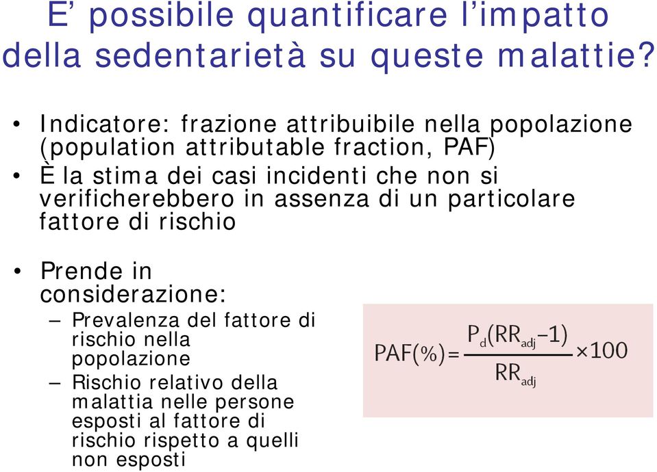 incidenti che non si verificherebbero in assenza di un particolare fattore di rischio Prende in considerazione: