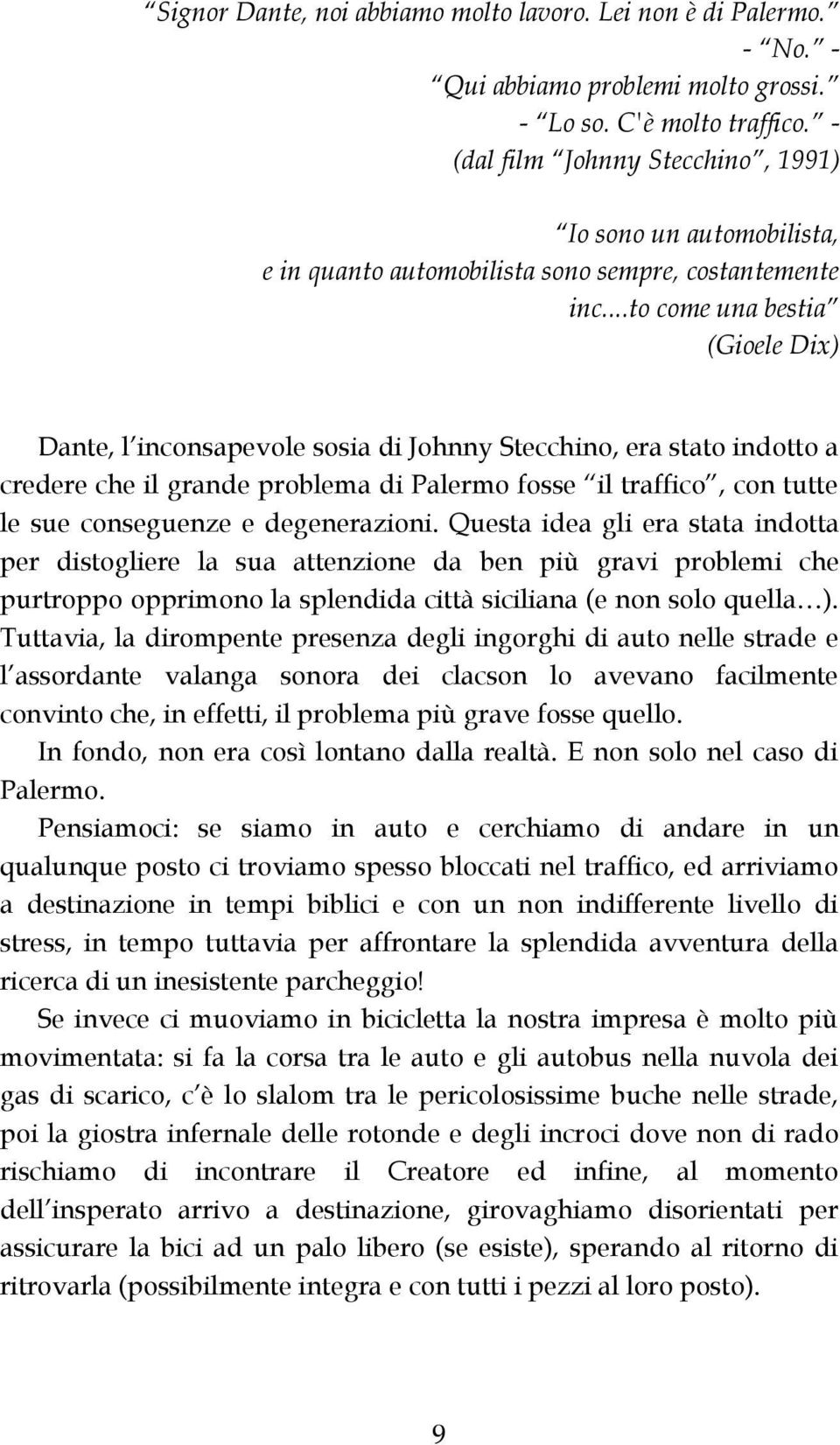 ..to come una bestia (Gioele Dix) Dante, l inconsapevole sosia di Johnny Stecchino, era stato indotto a credere che il grande problema di Palermo fosse il traffico, con tutte le sue conseguenze e