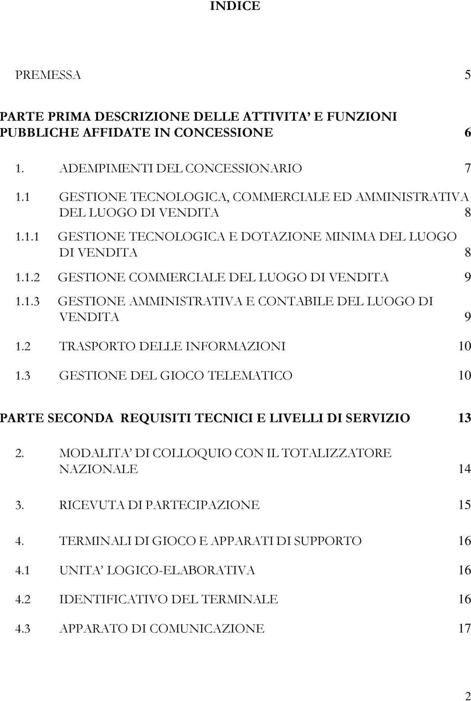 1.3 GESTIONE AMMINISTRATIVA E CONTABILE DEL LUOGO DI VENDITA 9 1.2 TRASPORTO DELLE INFORMAZIONI 10 1.