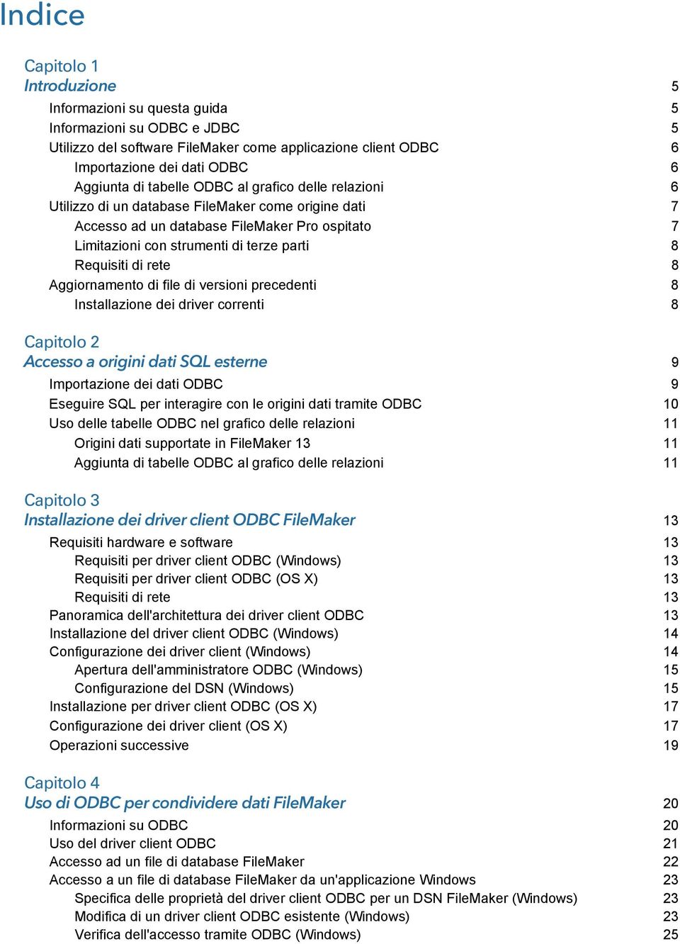 rete 8 Aggiornamento di file di versioni precedenti 8 Installazione dei driver correnti 8 Capitolo 2 Accesso a origini dati SQL esterne 9 Importazione dei dati ODBC 9 Eseguire SQL per interagire con