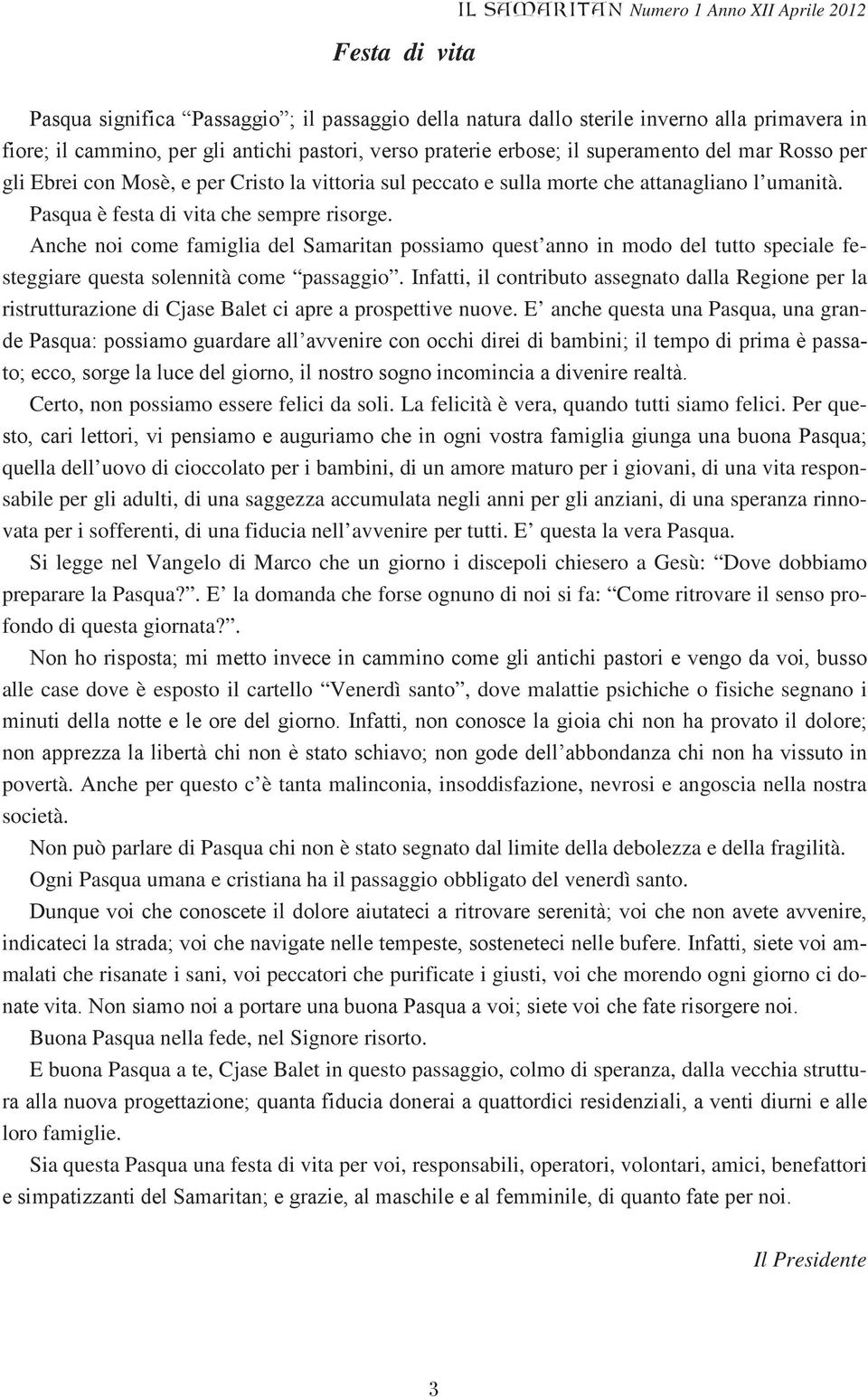 Anche noi come famiglia del Samaritan possiamo quest anno in modo del tutto speciale festeggiare questa solennità come passaggio.