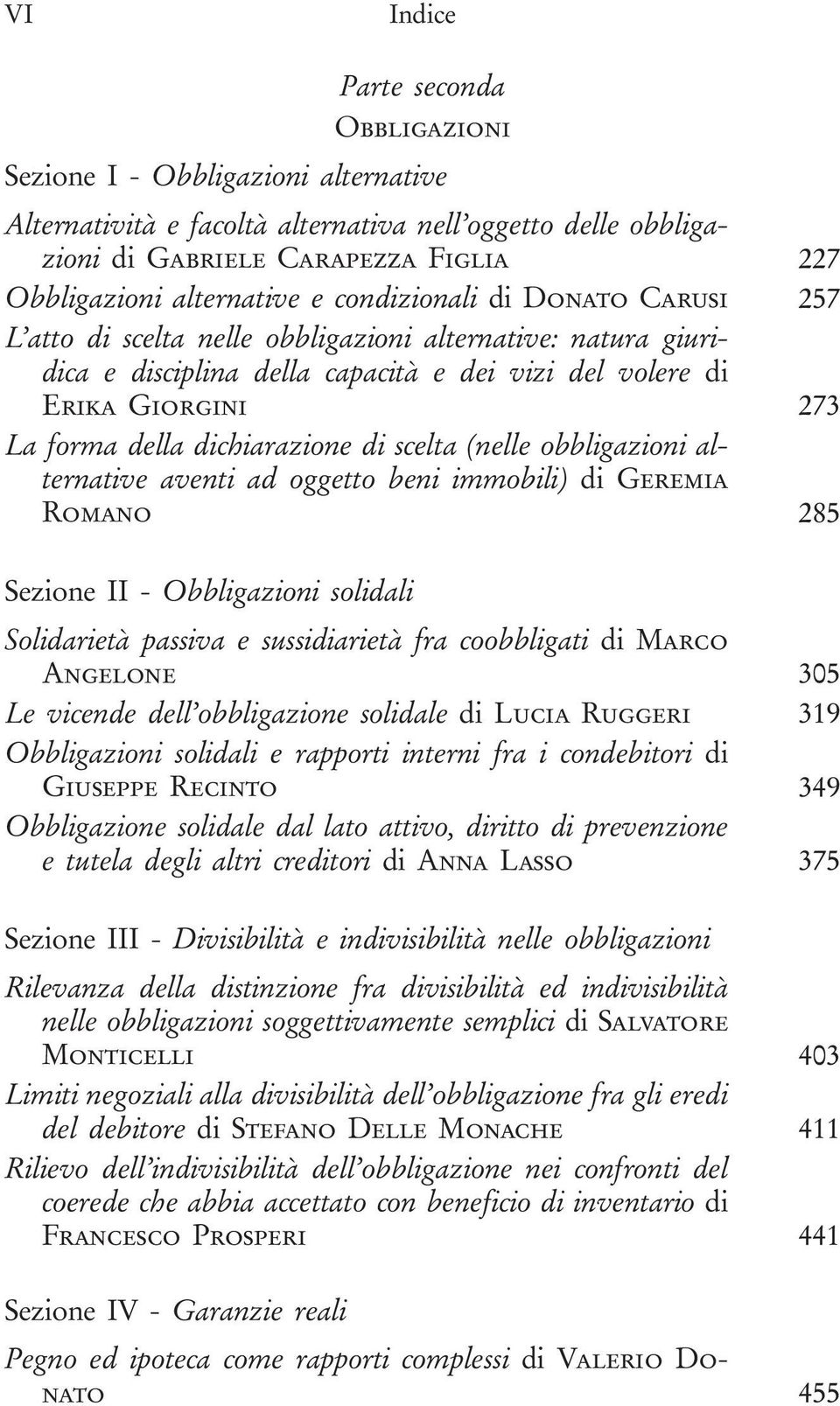 dichiarazione di scelta (nelle obbligazioni alternative aventi ad oggetto beni immobili) di Geremia Romano 285 Sezione II - Obbligazioni solidali Solidarietà passiva e sussidiarietà fra coobbligati