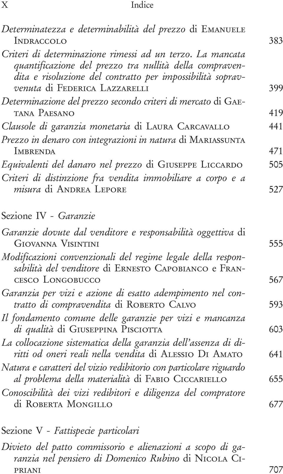 di mercato di Gaetana Paesano 419 Clausole di garanzia monetaria di Laura Carcavallo 441 Prezzo in denaro con integrazioni in natura di Mariassunta Imbrenda 471 Equivalenti del danaro nel prezzo di