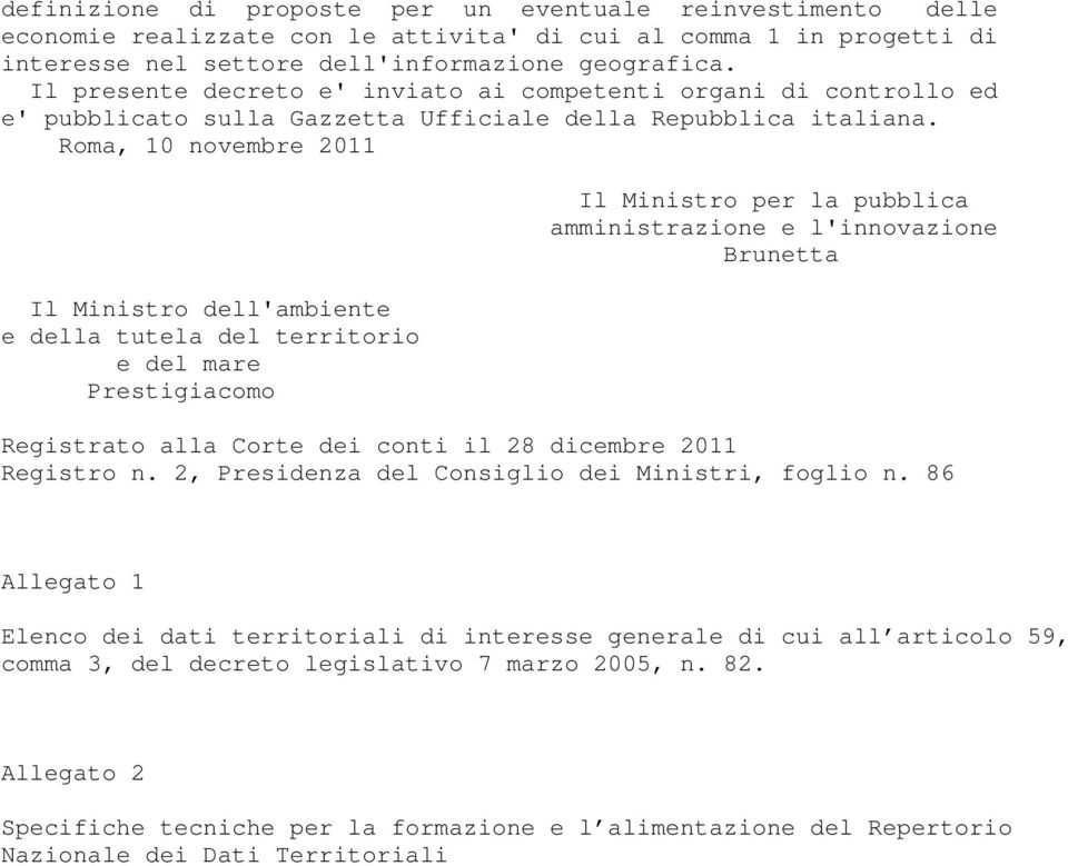 Roma, 10 novembre 2011 Il Ministro dell'ambiente e della tutela del territorio e del mare Prestigiacomo Il Ministro per la pubblica amministrazione e l'innovazione Brunetta Registrato alla Corte dei