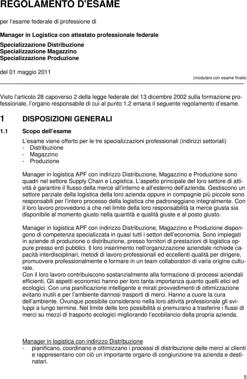 punto 1.2 emana il seguente regolamento d esame. 1 DISPOSIZIONI GENERALI 1.