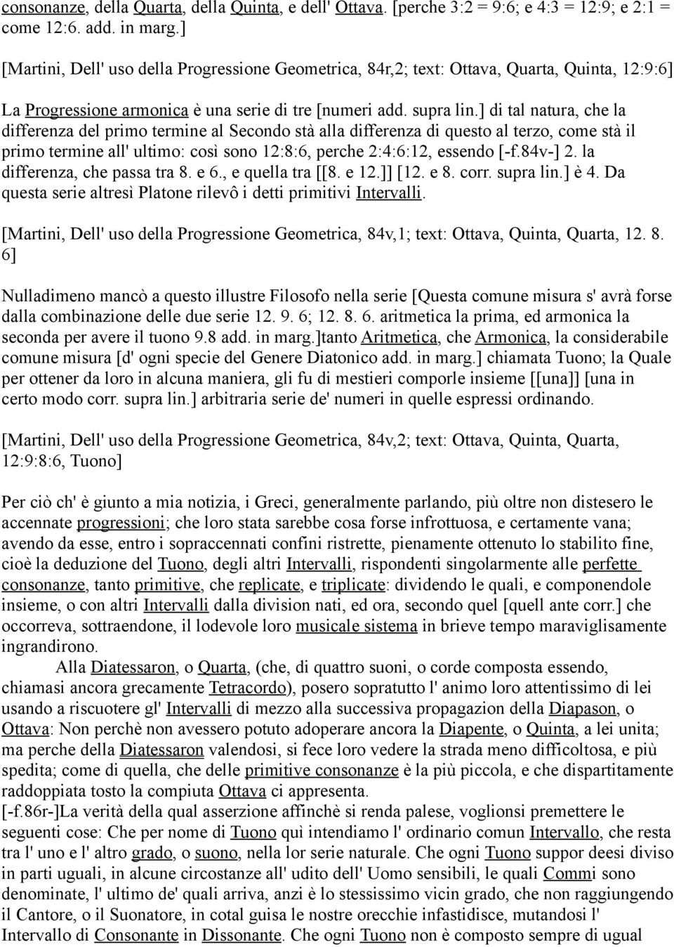 ] di tal natura, che la differenza del primo termine al Secondo stà alla differenza di questo al terzo, come stà il primo termine all' ultimo: così sono 12:8:6, perche 2:4:6:12, essendo [-f.84v-] 2.