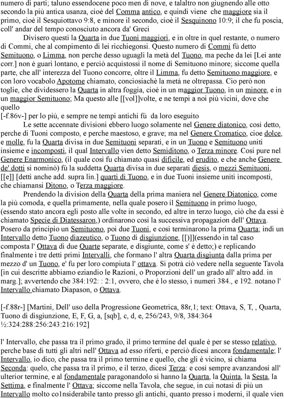 restante, o numero di Commi, che al compimento di lei ricchiegonsi. Questo numero di Commi fù detto Semituono, o Limma, non perche desso uguagli la metà del Tuono, ma peche da lei [Lei ante corr.