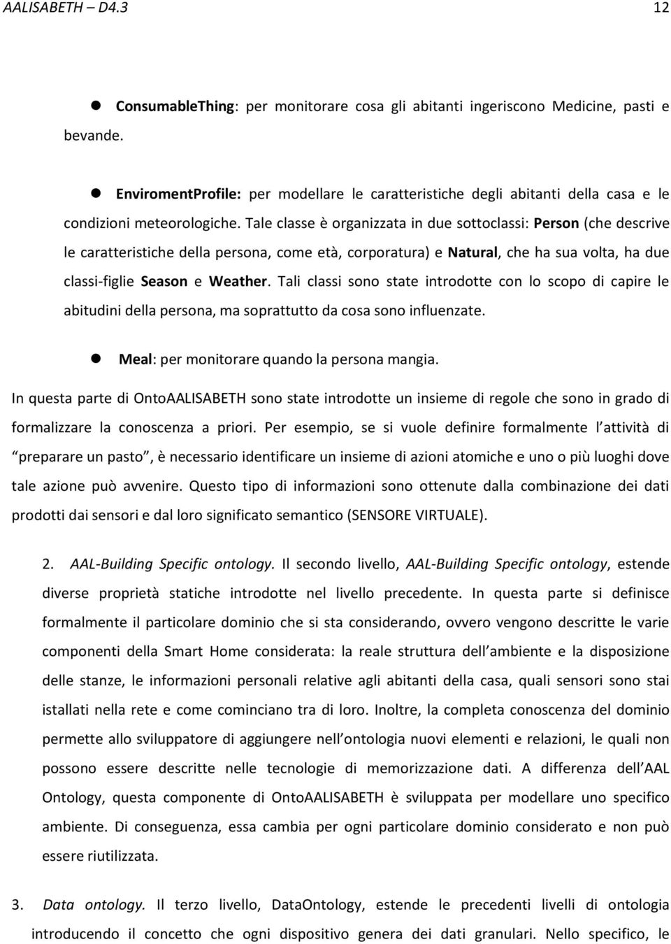 Tale classe è organizzata in due sottoclassi: Person (che descrive le caratteristiche della persona, come età, corporatura) e Natural, che ha sua volta, ha due classi-figlie Season e Weather.