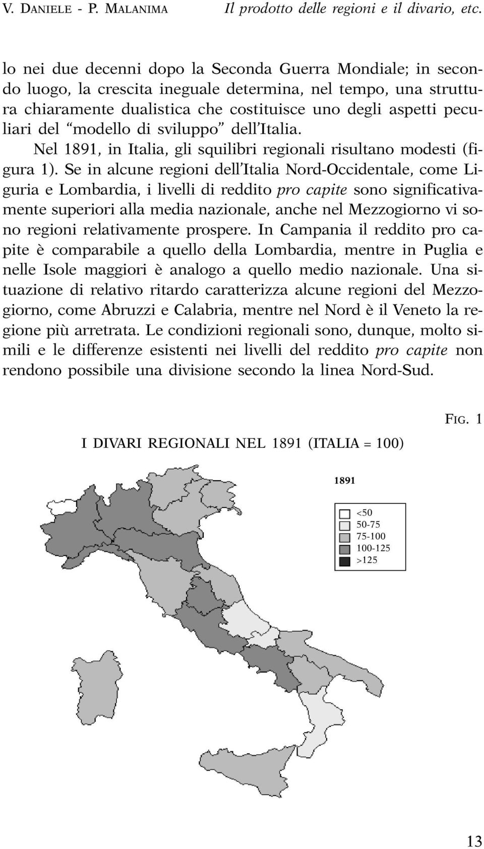 modello di sviluppo dell Italia. Nel 1891, in Italia, gli squilibri regionali risultano modesti (figura 1).