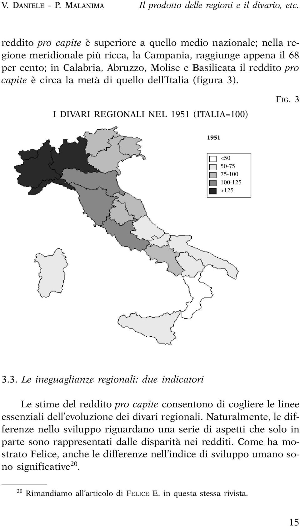 capite è circa la metà di quello dell Italia (figura 3)