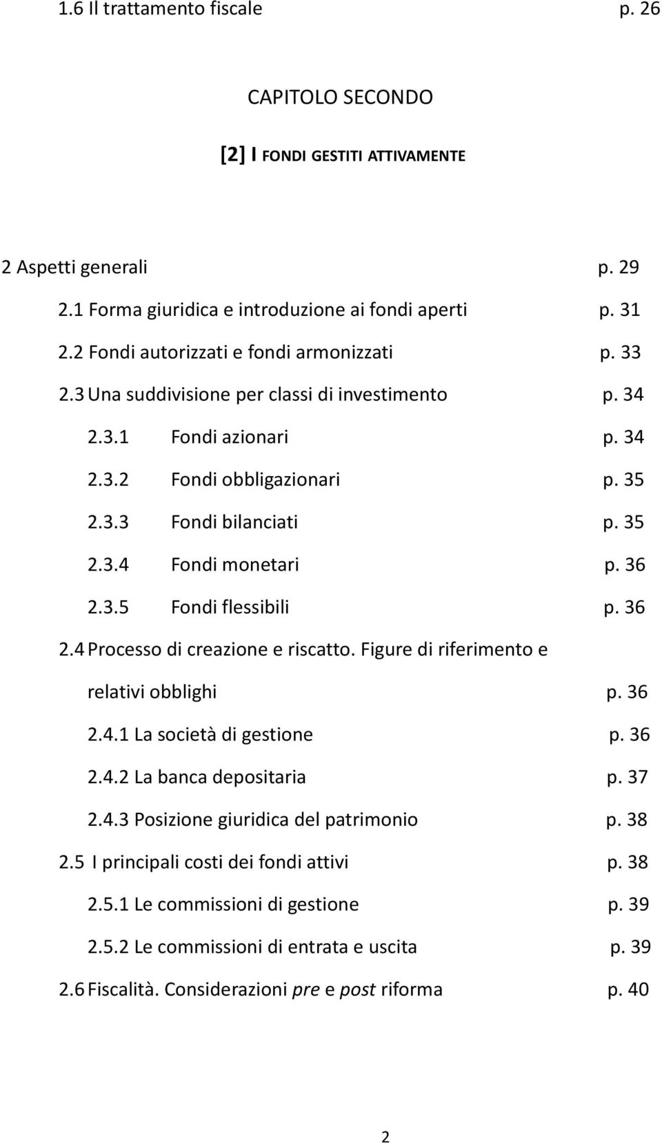 36 2.3.5 Fondi flessibili p. 36 2.4 Processo di creazione e riscatto. Figure di riferimento e relativi obblighi p. 36 2.4.1 La società di gestione p. 36 2.4.2 La banca depositaria p. 37 2.4.3 Posizione giuridica del patrimonio p.