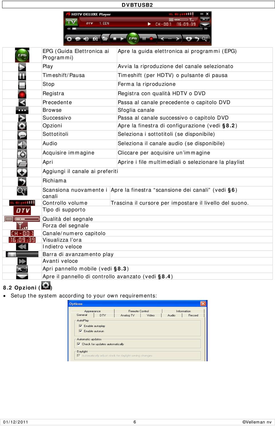 Opzioni Apre la finestra di configurazione (vedi 8.