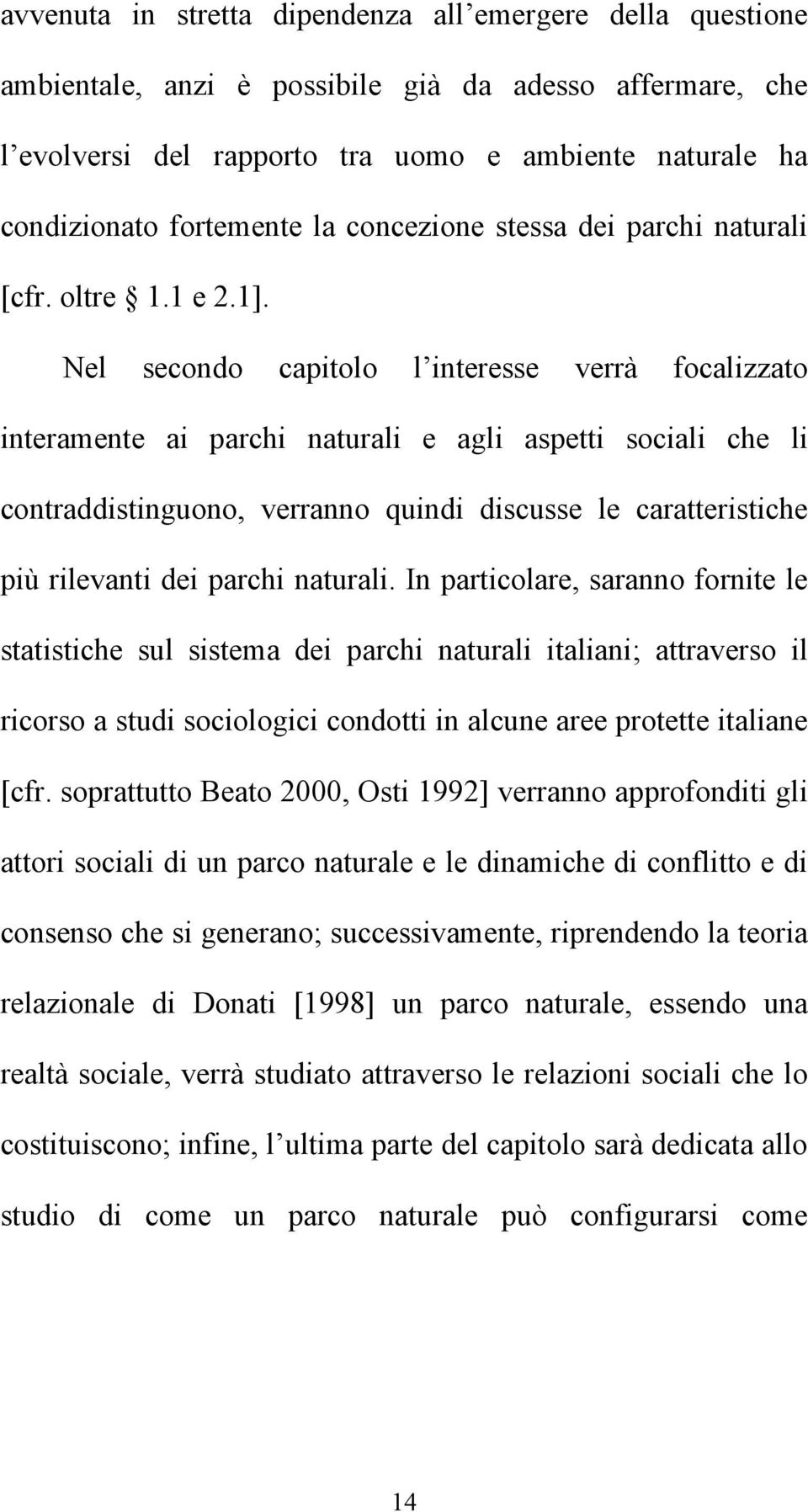 Nel secondo capitolo l interesse verrà focalizzato interamente ai parchi naturali e agli aspetti sociali che li contraddistinguono, verranno quindi discusse le caratteristiche più rilevanti dei