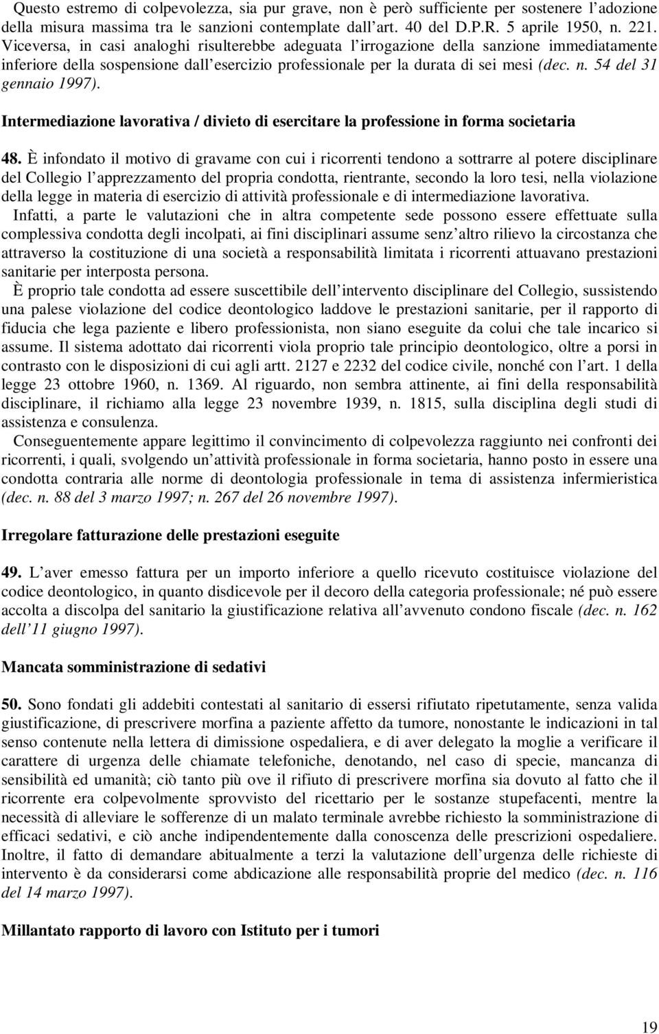 54 del 31 gennaio 1997). Intermediazione lavorativa / divieto di esercitare la professione in forma societaria 48.